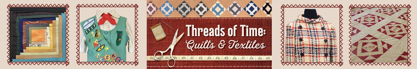 Threads of Time: Quilts and Textiles  February 15 to May 4, 2025  Quilts and textiles from the Dunn Museum's collections provide a colorful glimpse of Lake County's history from the 1830s to the 2000s.  Through quilts, clothing and sewing artifacts, this exhibition showcases stories stitched into every pieceâ€”from a quilt passed down through four generations to a winter wedding gown worn by a Yugoslavian-American bride. Textiles, whether used for fashion, dï¿½cor or comfort, reveal the rich and intric